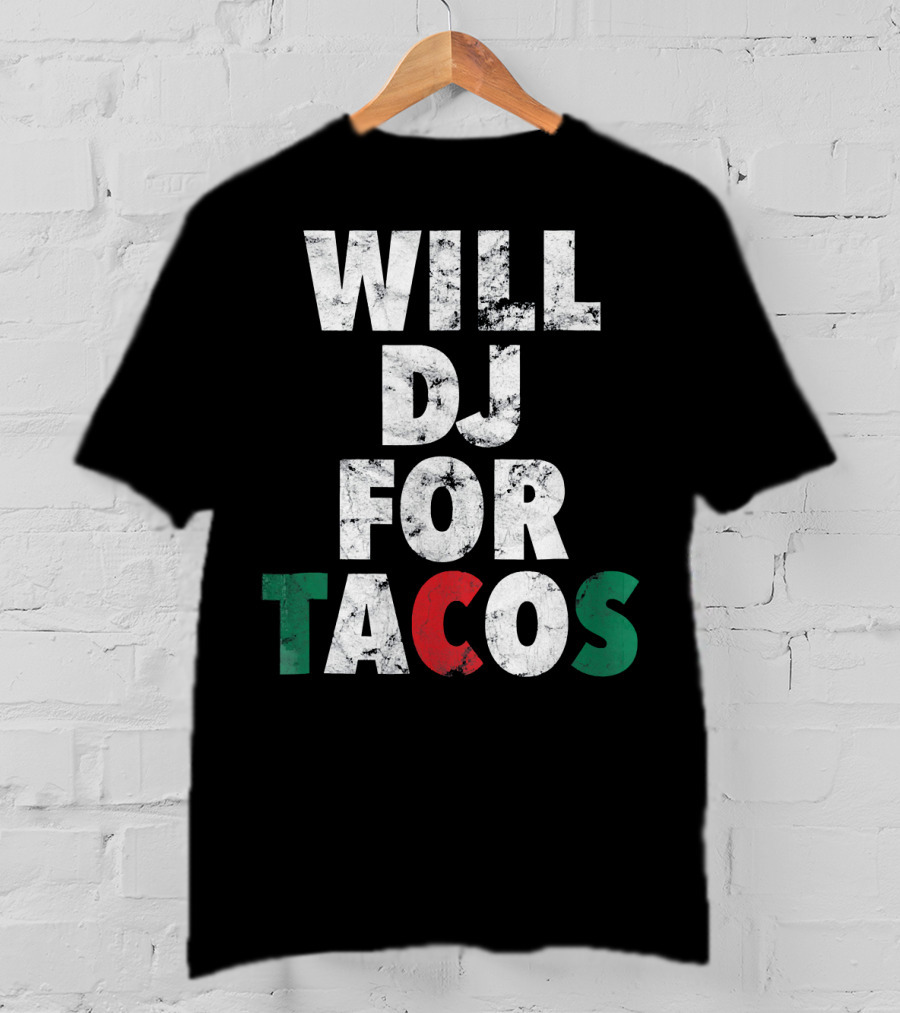 WILL DJ FOR TACOS Funny Hip Hop EDM Mexi Mexican Flag Colors T-Shirt
