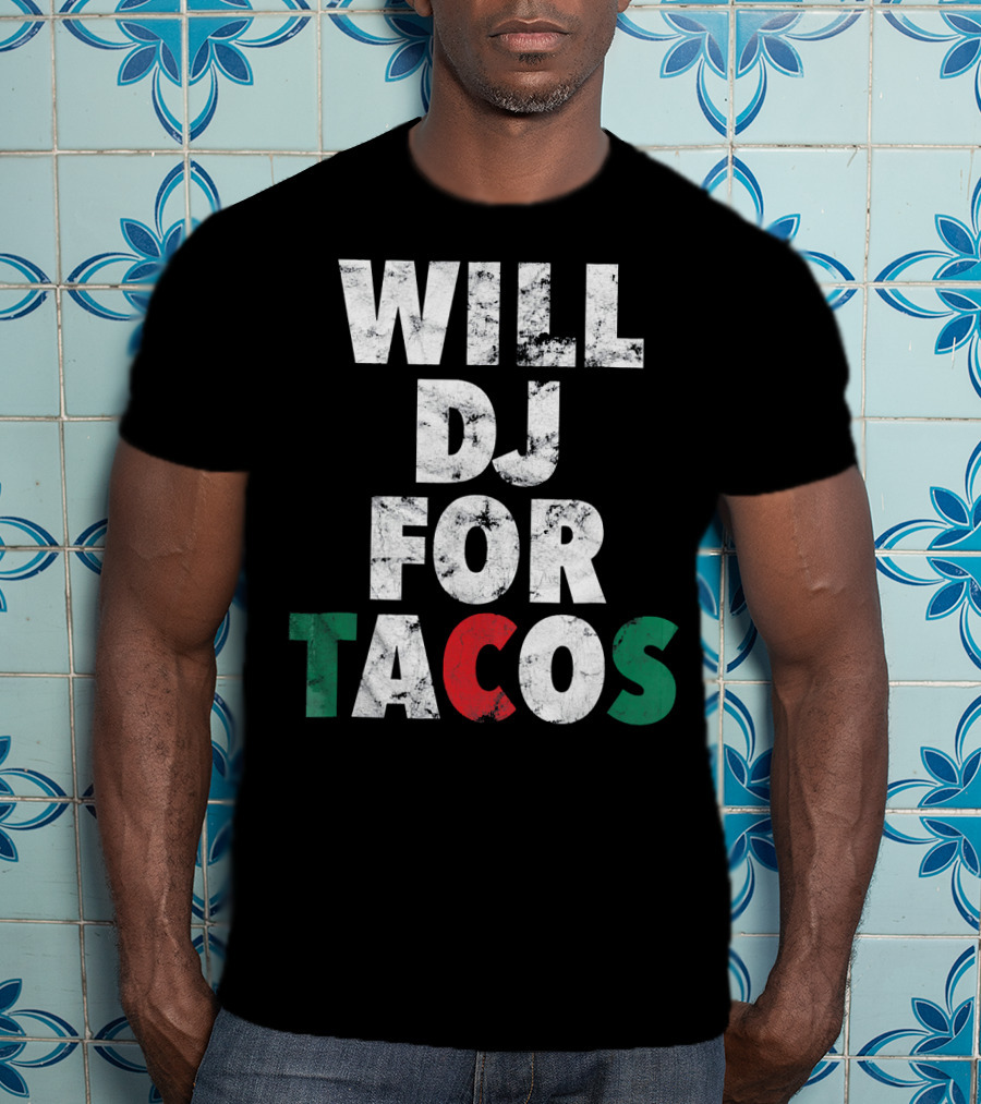 WILL DJ FOR TACOS Funny Hip Hop EDM Mexi Mexican Flag Colors T-Shirt