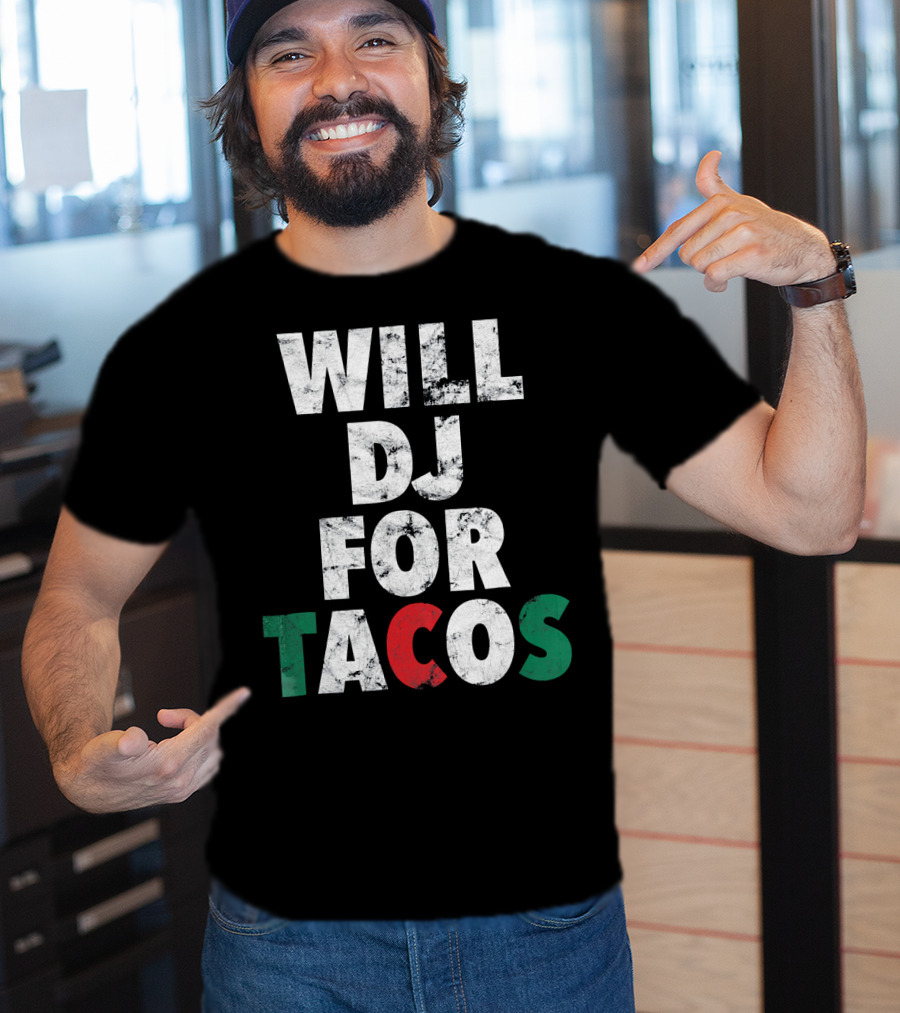 WILL DJ FOR TACOS Funny Hip Hop EDM Mexi Mexican Flag Colors T-Shirt
