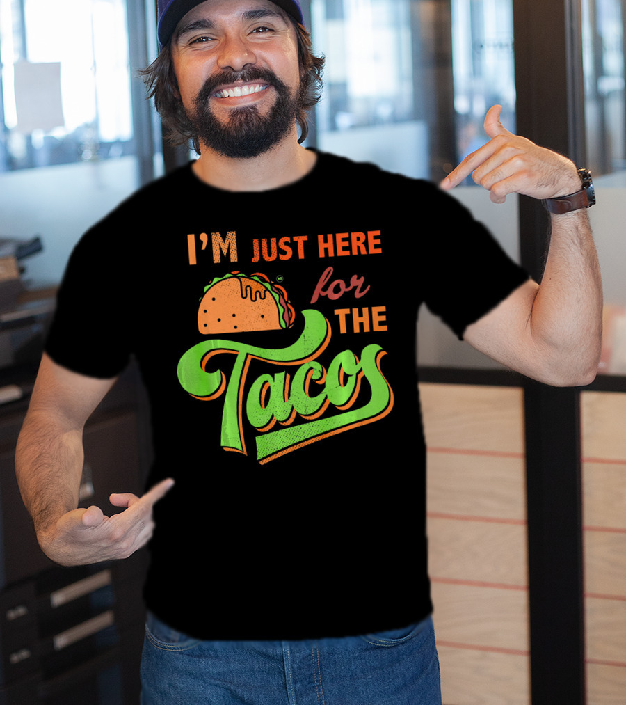 I'm Just Here For The Tacos T-Shirt