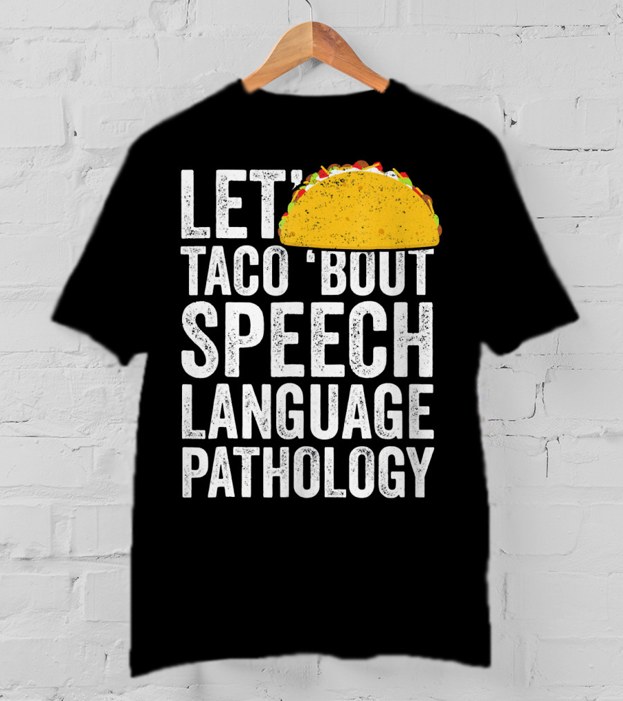 Let Taco 'Bout Speech Language Pathology With Taco T-Shirt