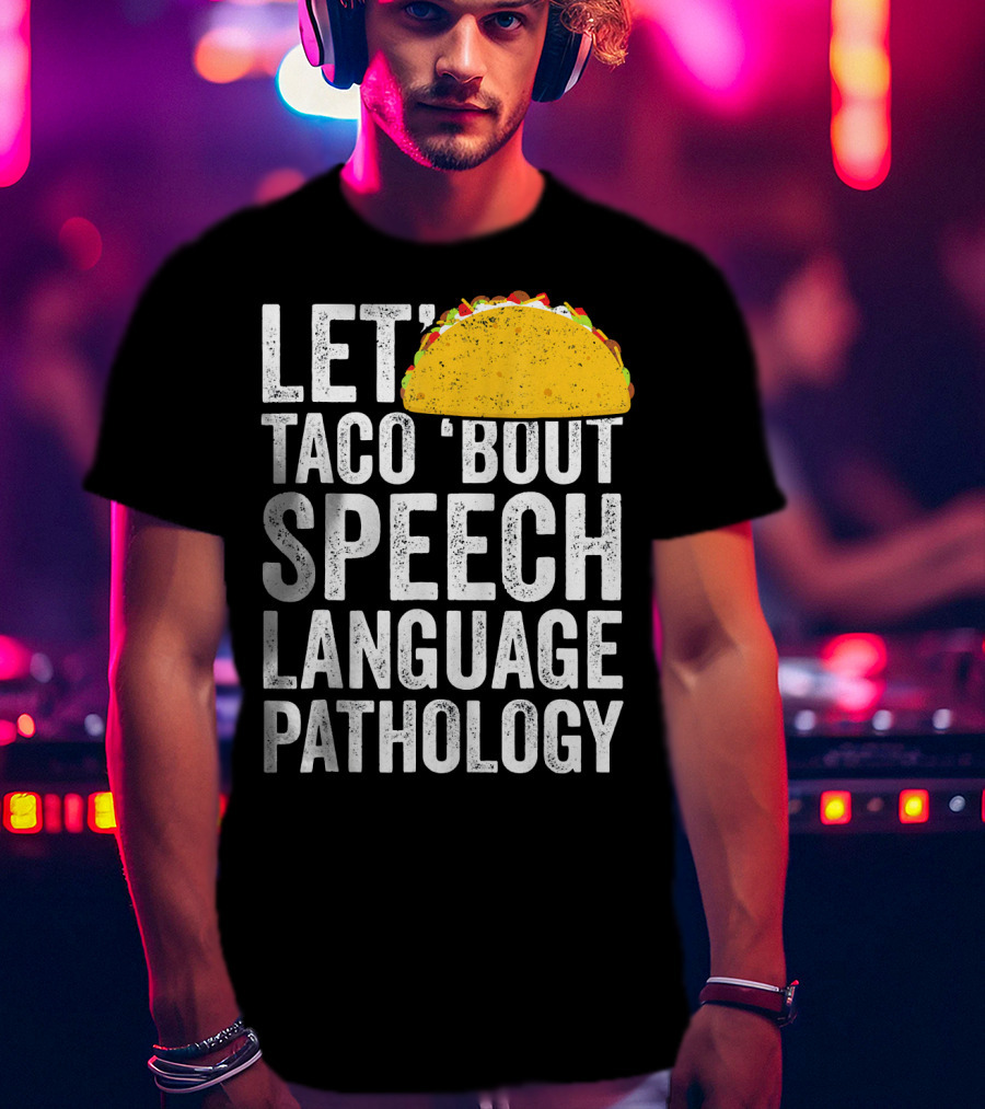 Let Taco 'Bout Speech Language Pathology With Taco T-Shirt