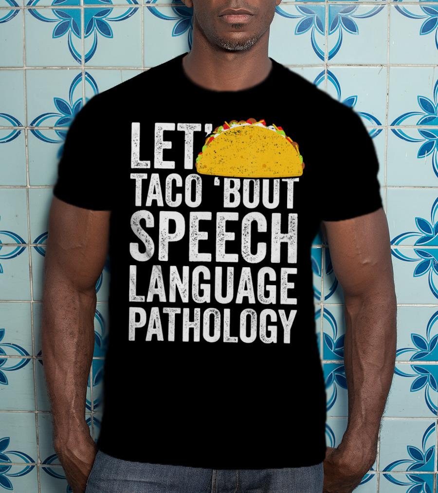 Let Taco 'Bout Speech Language Pathology With Taco T-Shirt