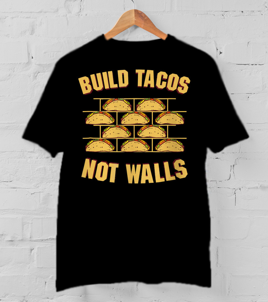 Build Tacos Not Walls Funny Border Taco T-Shirt
