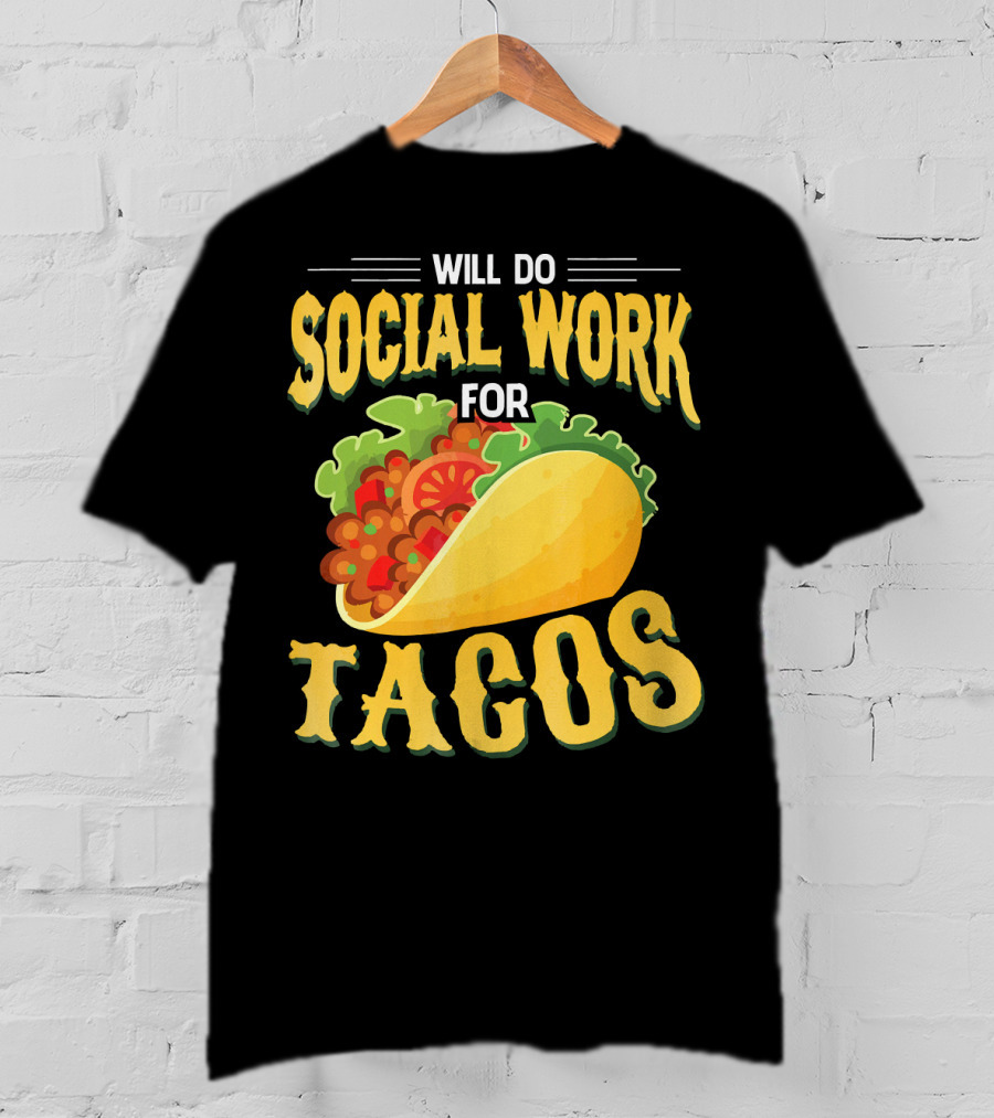 Will Do Social Work For Tacos T-Shirt