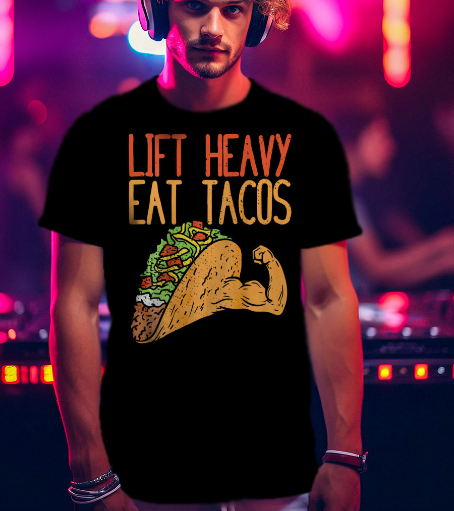 Lift Heavy Eat Tacos Weightlifting Arm Taco T-Shirt