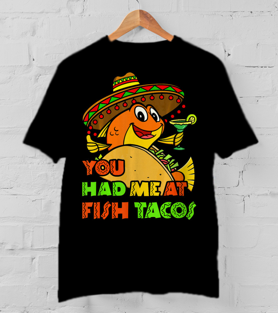 You Had Me At Fish Tacos Sombrero-Wearing Fish With Margaritas T-Shirt