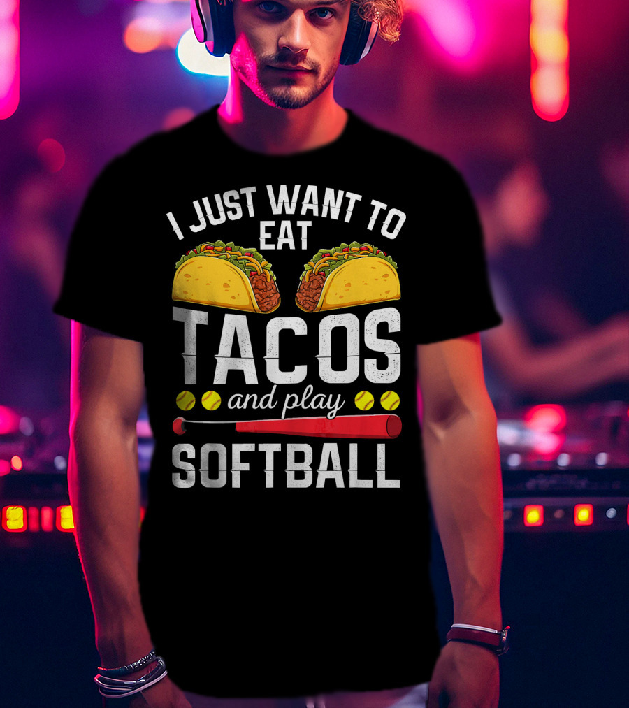 I Just Want To Eat Tacos And Play Softball Tacos Bat Balls T-Shirt