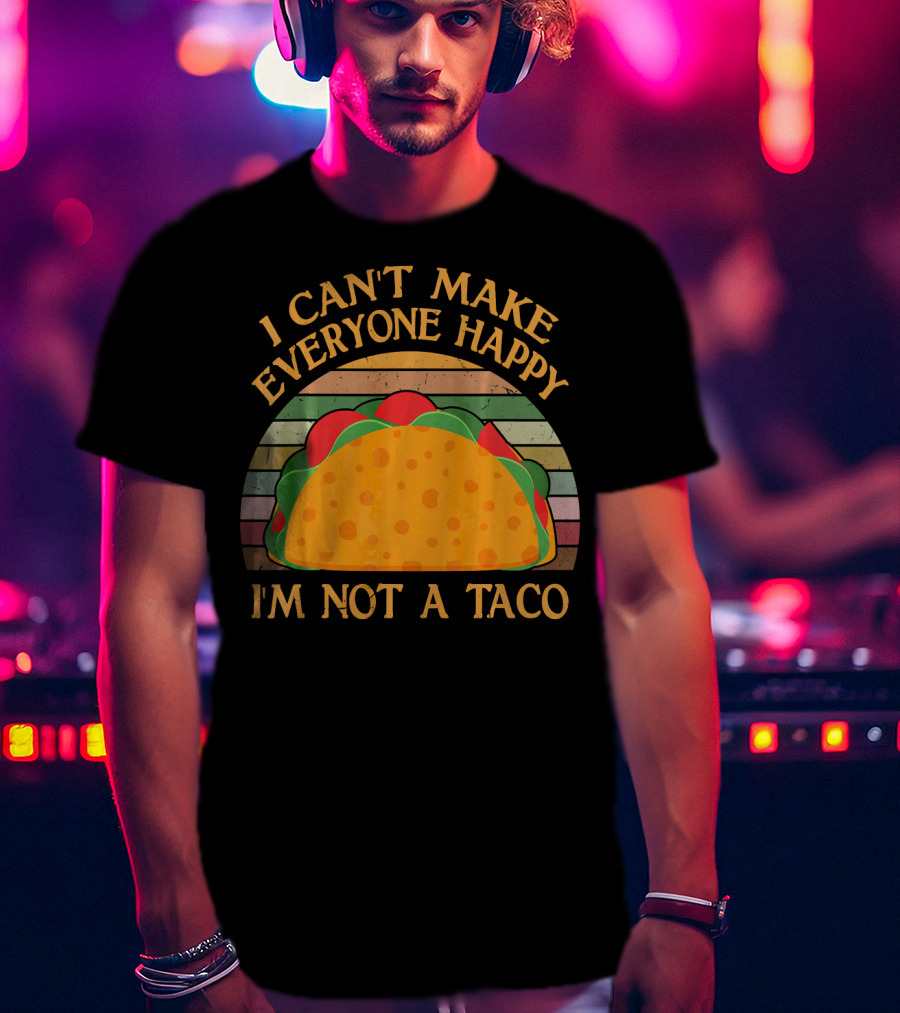 Vintage I Can't Make Everyone Happy I'm Not A Taco T-Shirt