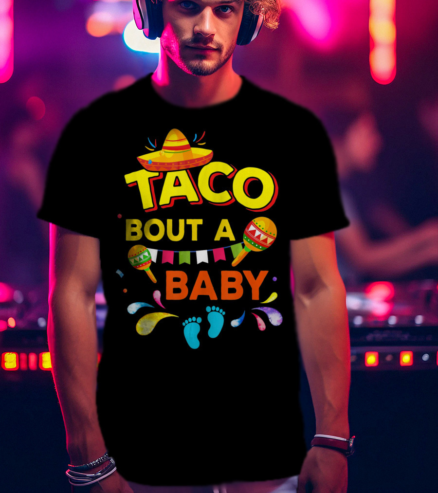 Cinco De Mayo Taco Bout A Baby Boy Pregnan Sombrero Maracas Festive Banner Footprints T-Shirt