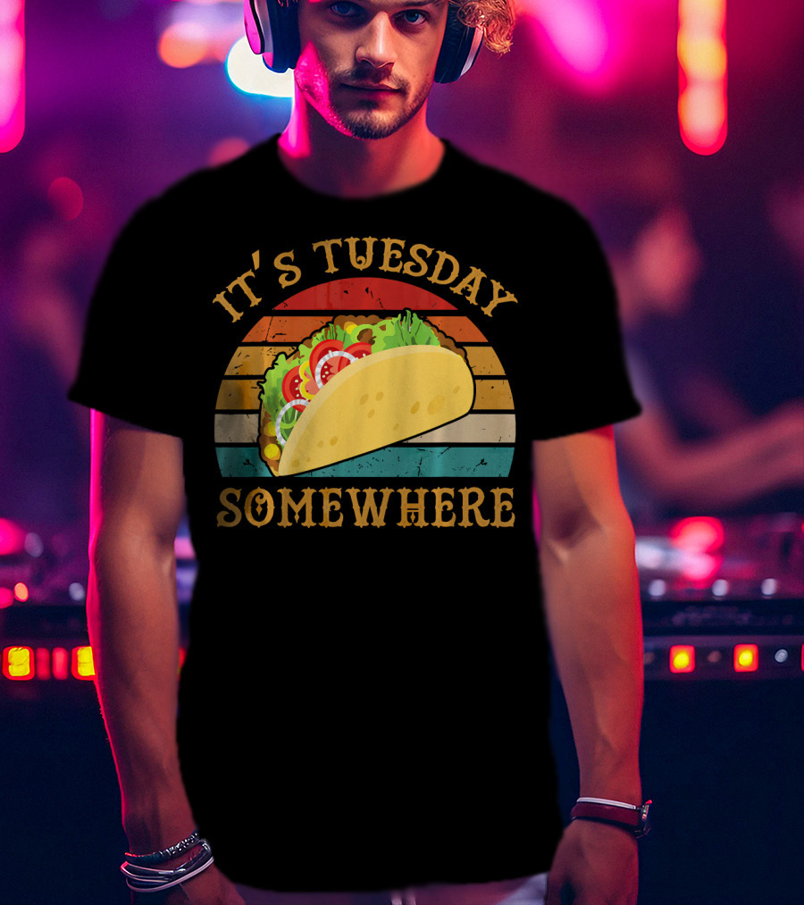 It's Tuesday Somewhere Taco Food T-Shirt