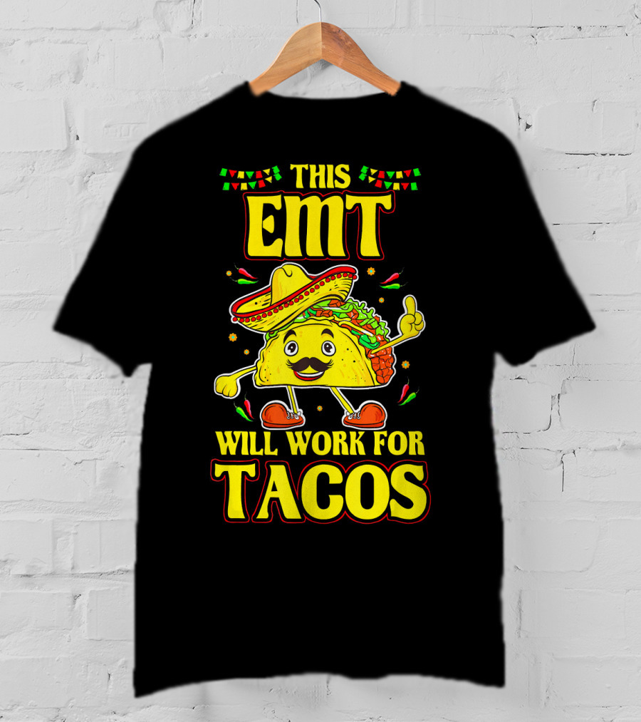 This EMT Will Work For Tacos Funny Taco Lover EMT T-Shirt