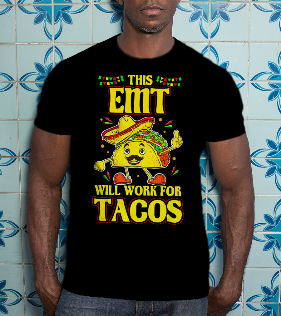 This EMT Will Work For Tacos Funny Taco Lover EMT T-Shirt