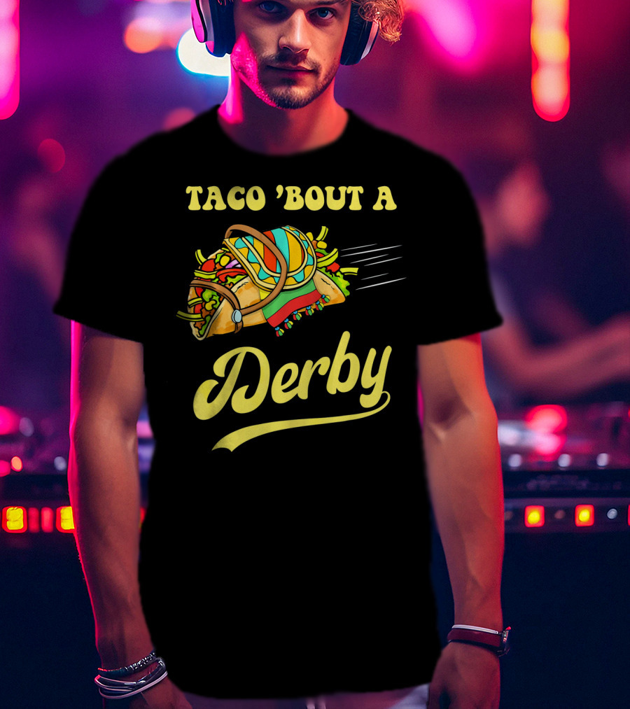 Taco 'Bout A Derby Cinco De Mayo Mexican T-Shirt
