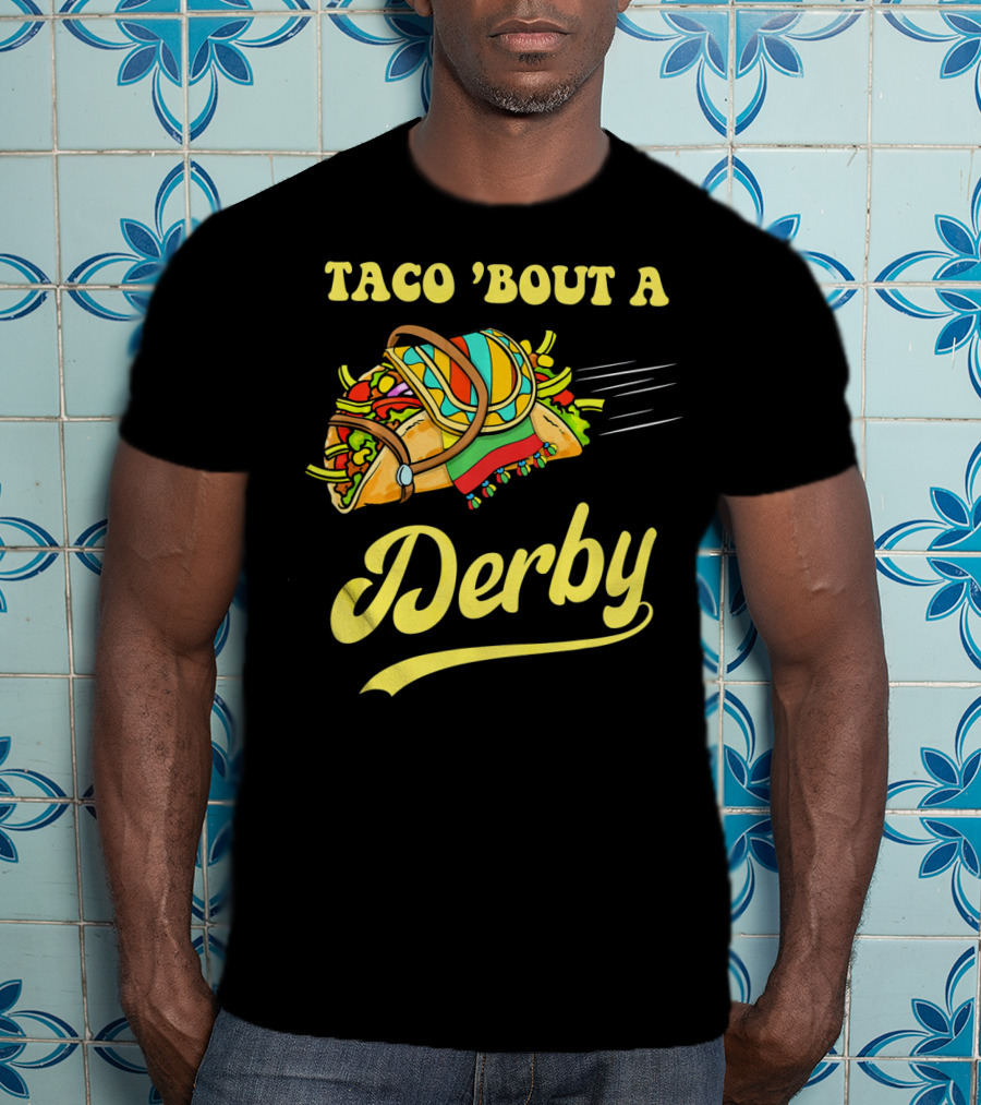 Taco 'Bout A Derby Cinco De Mayo Mexican T-Shirt