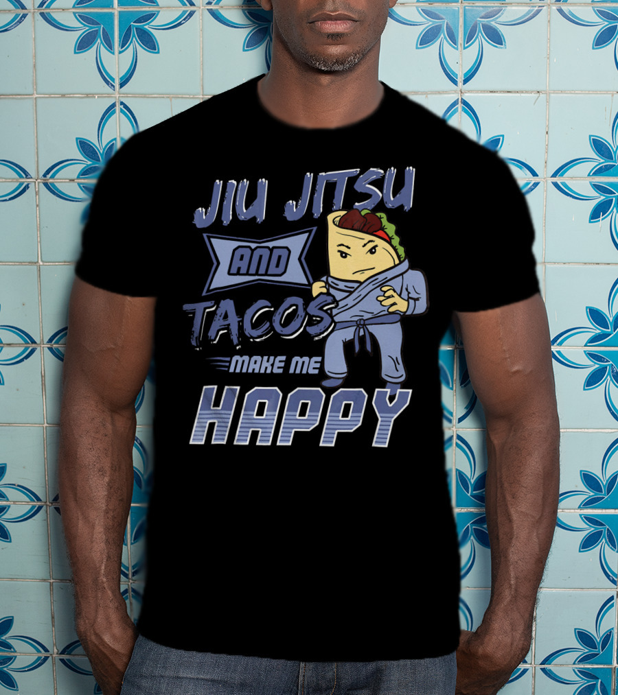 Jiu Jitsu And Tacos Make Me Happy T-Shirt