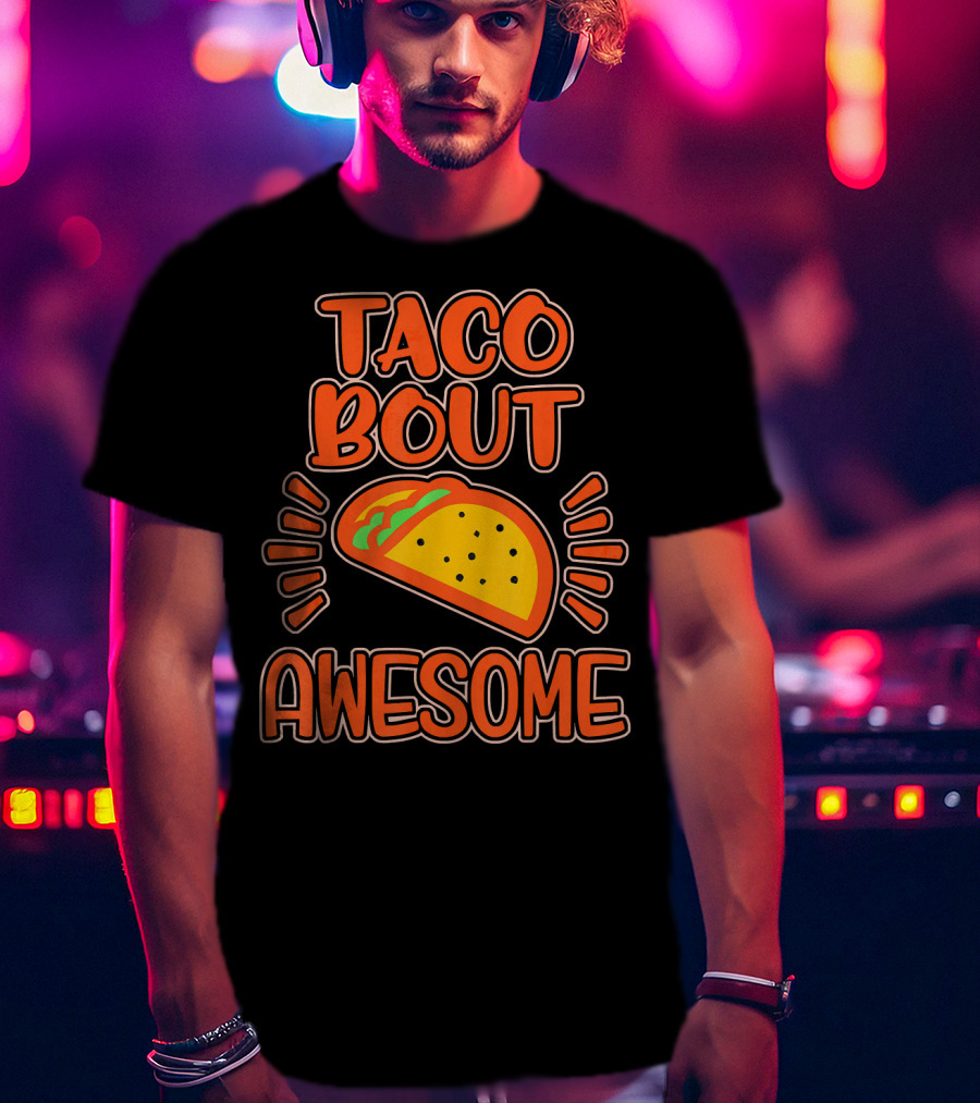 Taco Bout Awesome Illustrated Taco T-Shirt