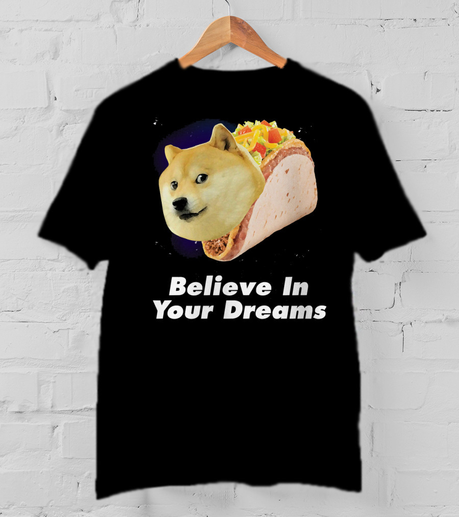 Believe In Your Dreams Doge Space Taco T-Shirt