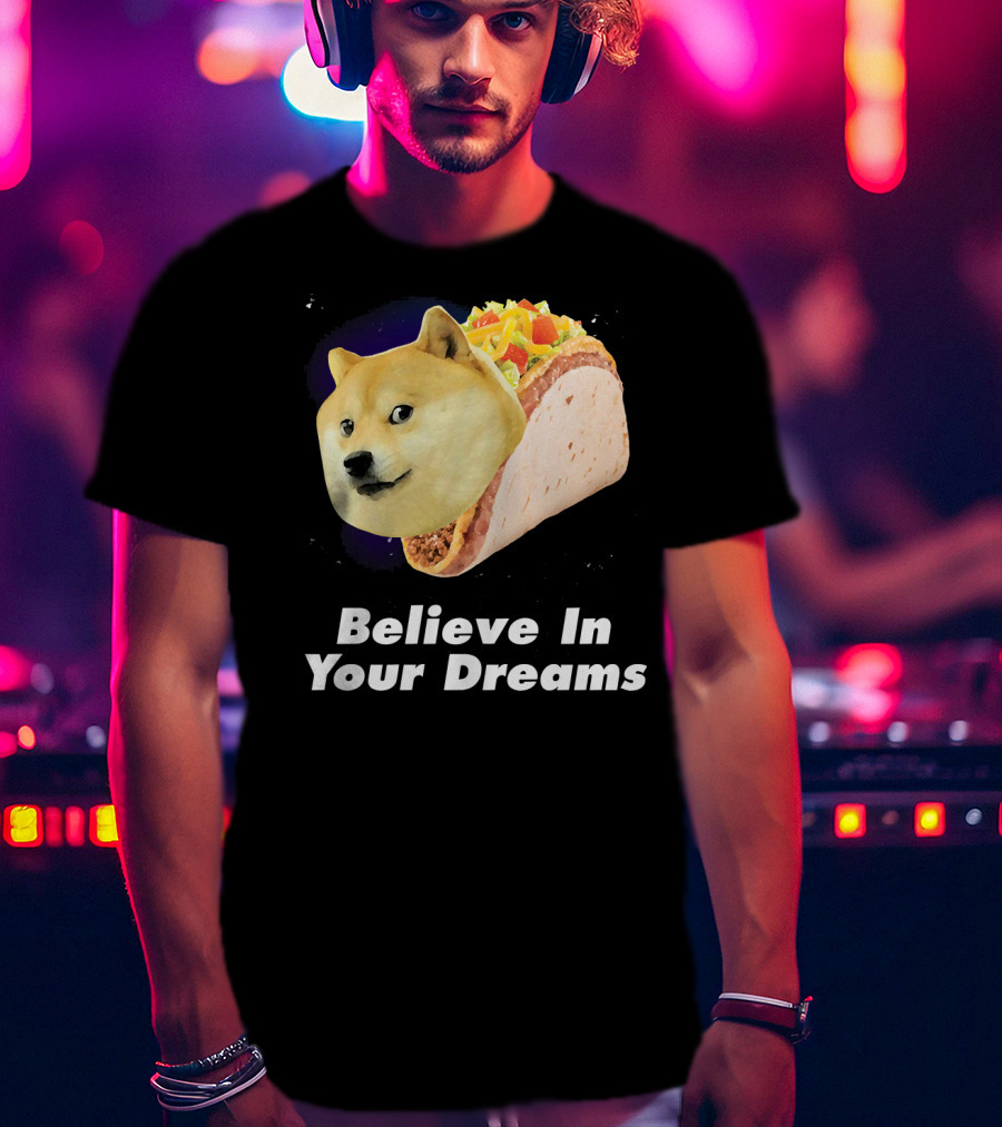 Believe In Your Dreams Doge Space Taco T-Shirt