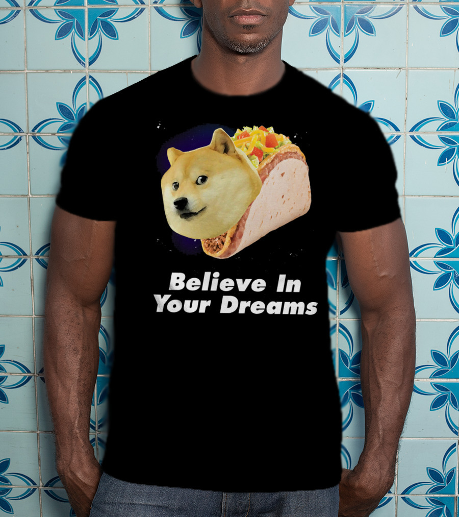 Believe In Your Dreams Doge Space Taco T-Shirt