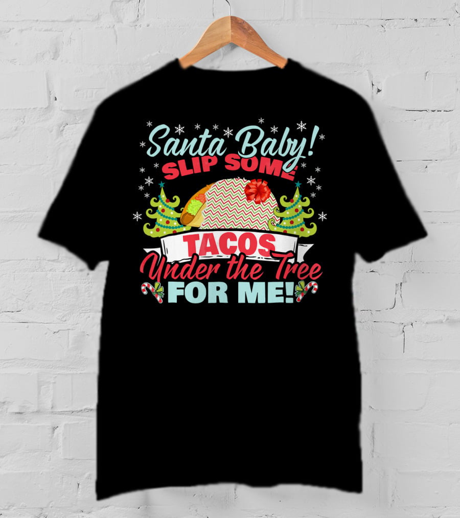 Santa Baby Slip Some Tacos Under The Tree For Me T-Shirt