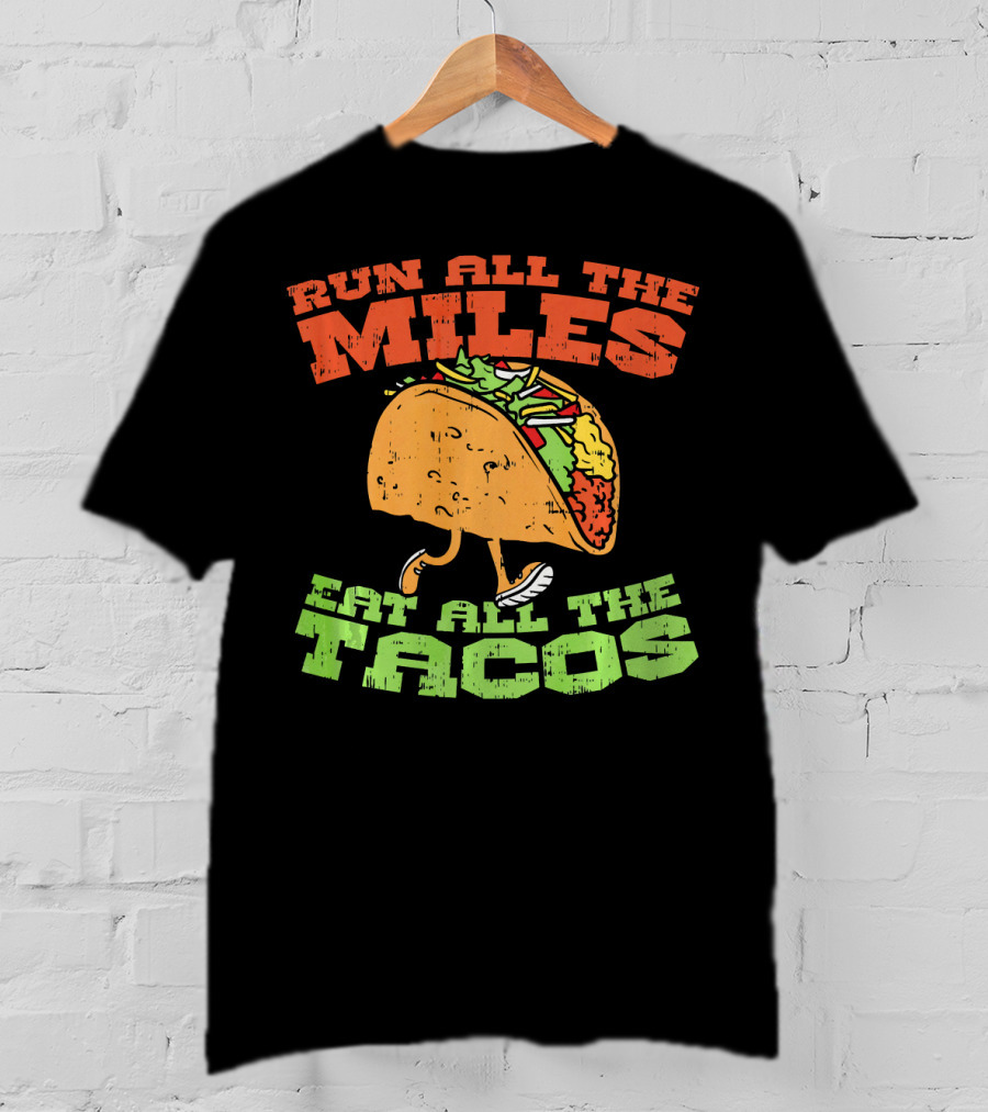 Run All The Miles Eat All The Tacos Running Taco T-Shirt