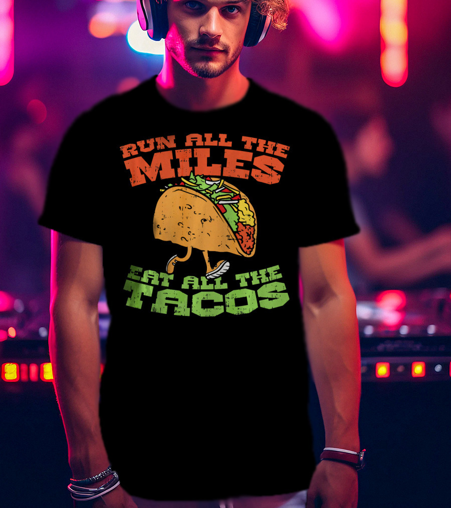 Run All The Miles Eat All The Tacos Running Taco T-Shirt