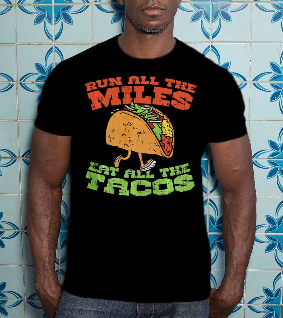 Run All The Miles Eat All The Tacos Running Taco T-Shirt