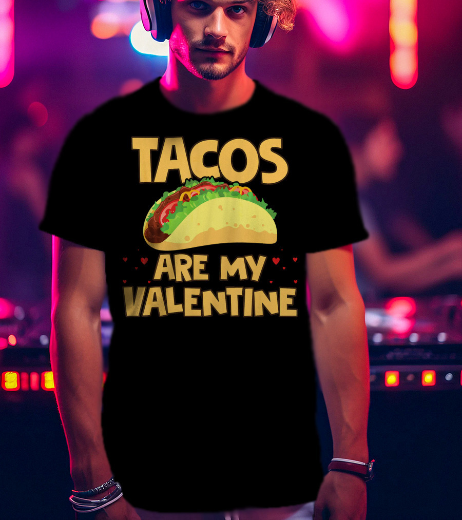Tacos Are My Valentine Funny Food With Hearts And Taco T-Shirt