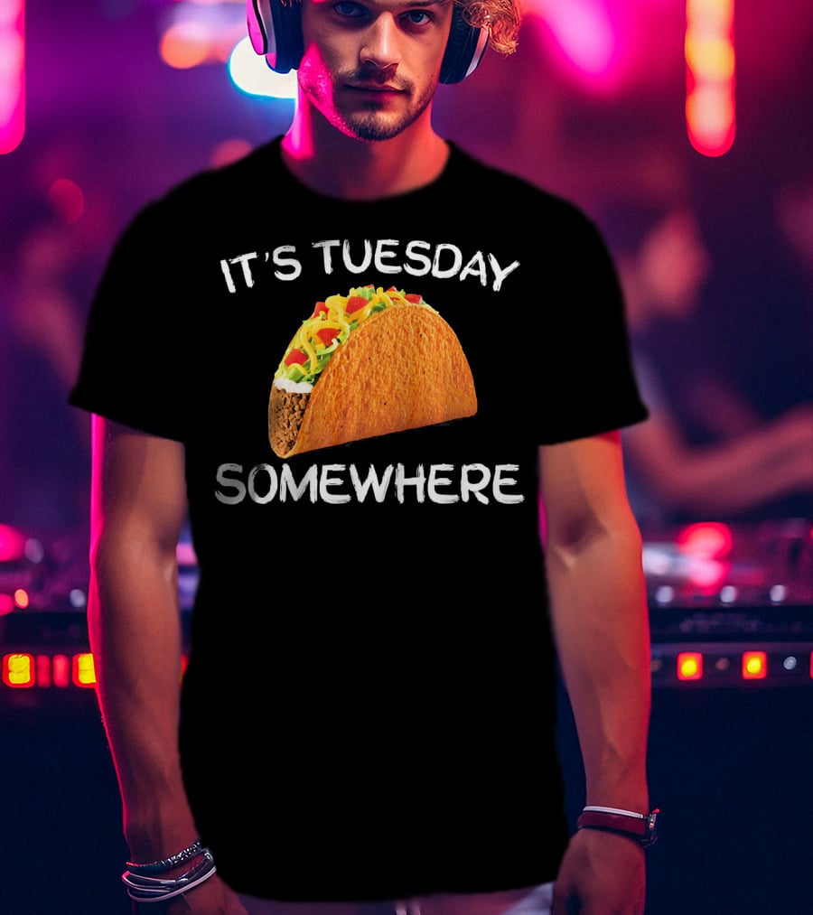 It's Tuesday Somewhere Funny Tacos Fiesta T-Shirt