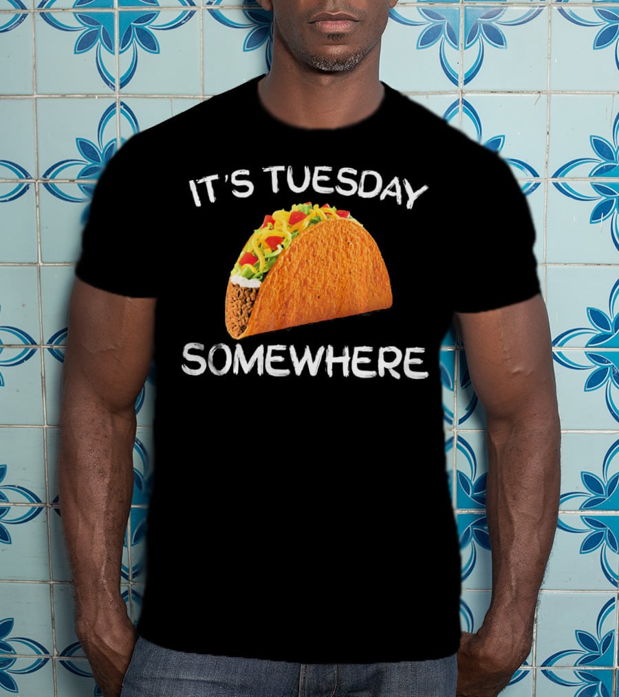 It's Tuesday Somewhere Funny Tacos Fiesta T-Shirt