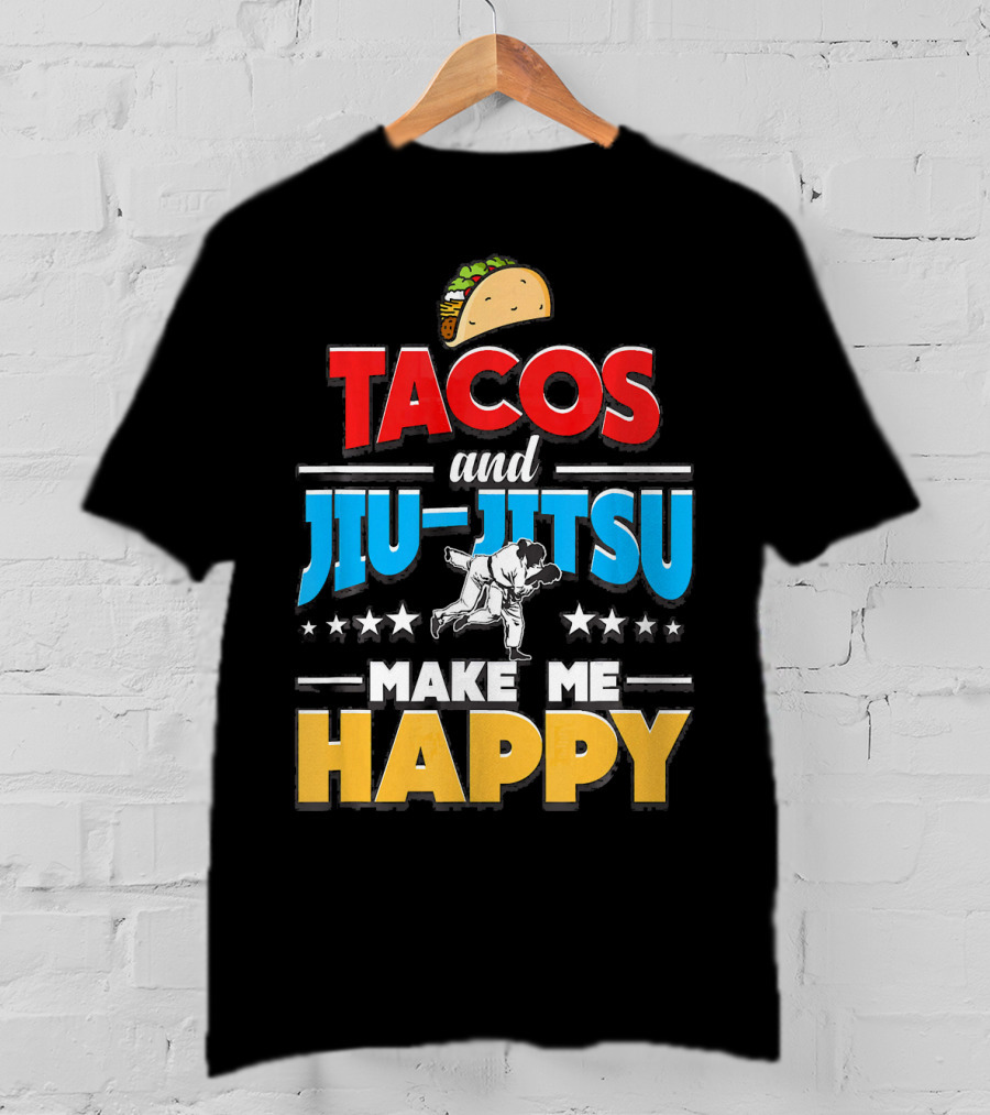 Tacos And Jiu Jitsu Make Me Happy T-Shirt