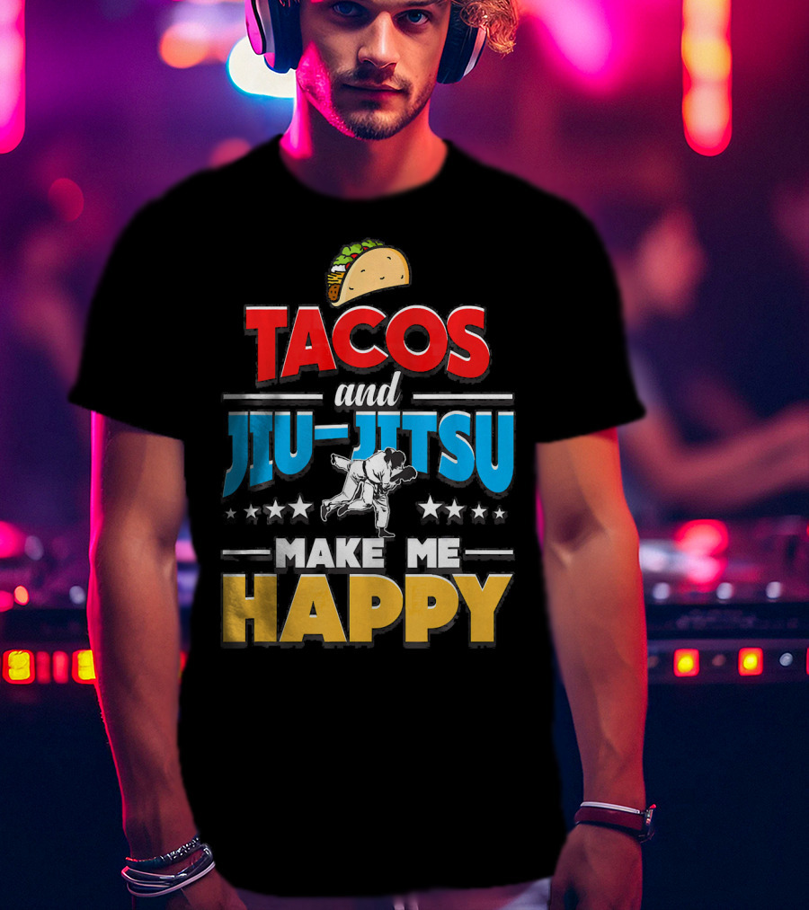Tacos And Jiu Jitsu Make Me Happy T-Shirt