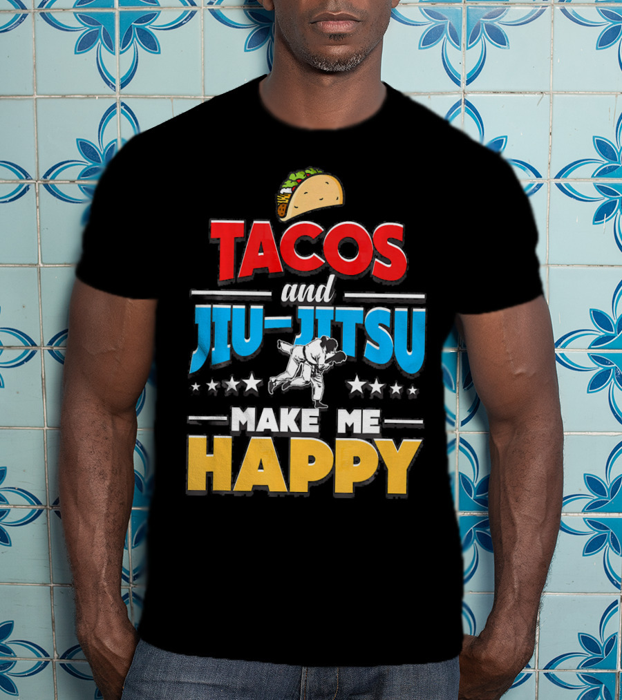 Tacos And Jiu Jitsu Make Me Happy T-Shirt