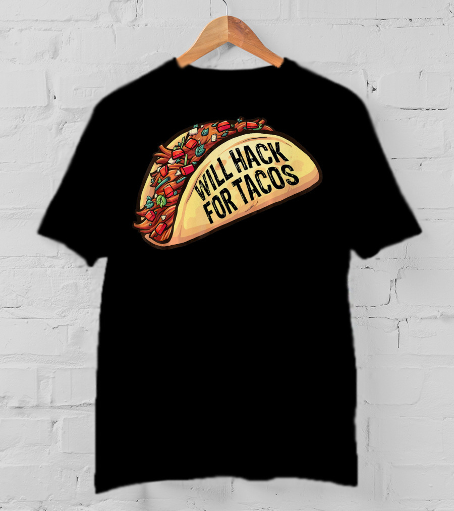 Will Hack For Tacos Funny Tacos Lovers Humorous Foodie T-Shirt