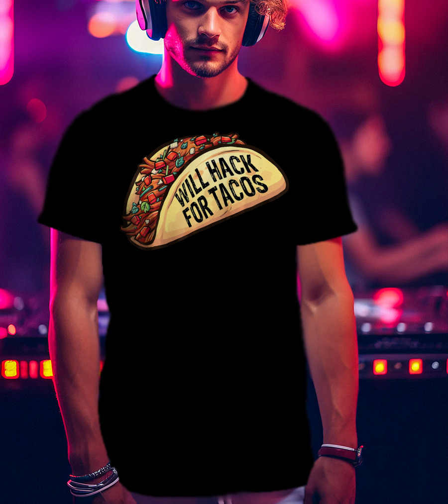 Will Hack For Tacos Funny Tacos Lovers Humorous Foodie T-Shirt