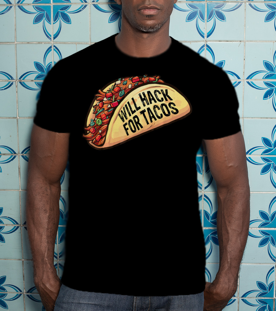 Will Hack For Tacos Funny Tacos Lovers Humorous Foodie T-Shirt
