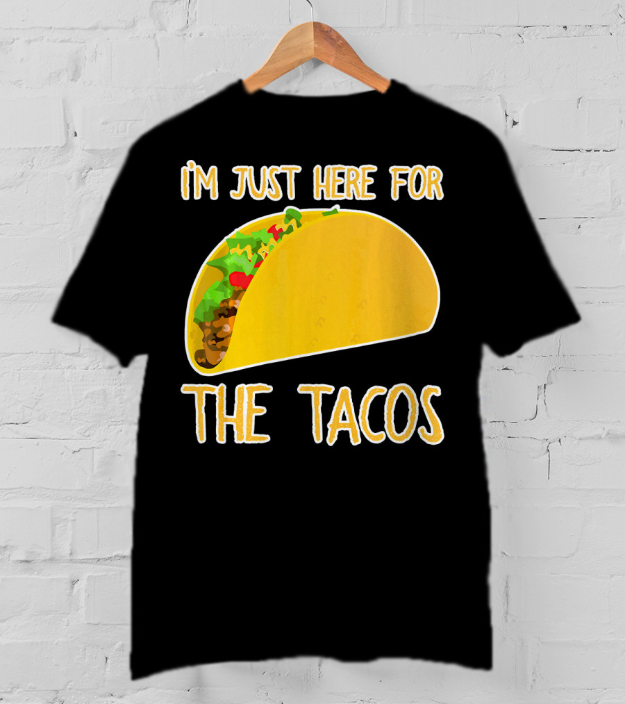 I'm Just Here For The Tacos With Taco Image T-Shirt