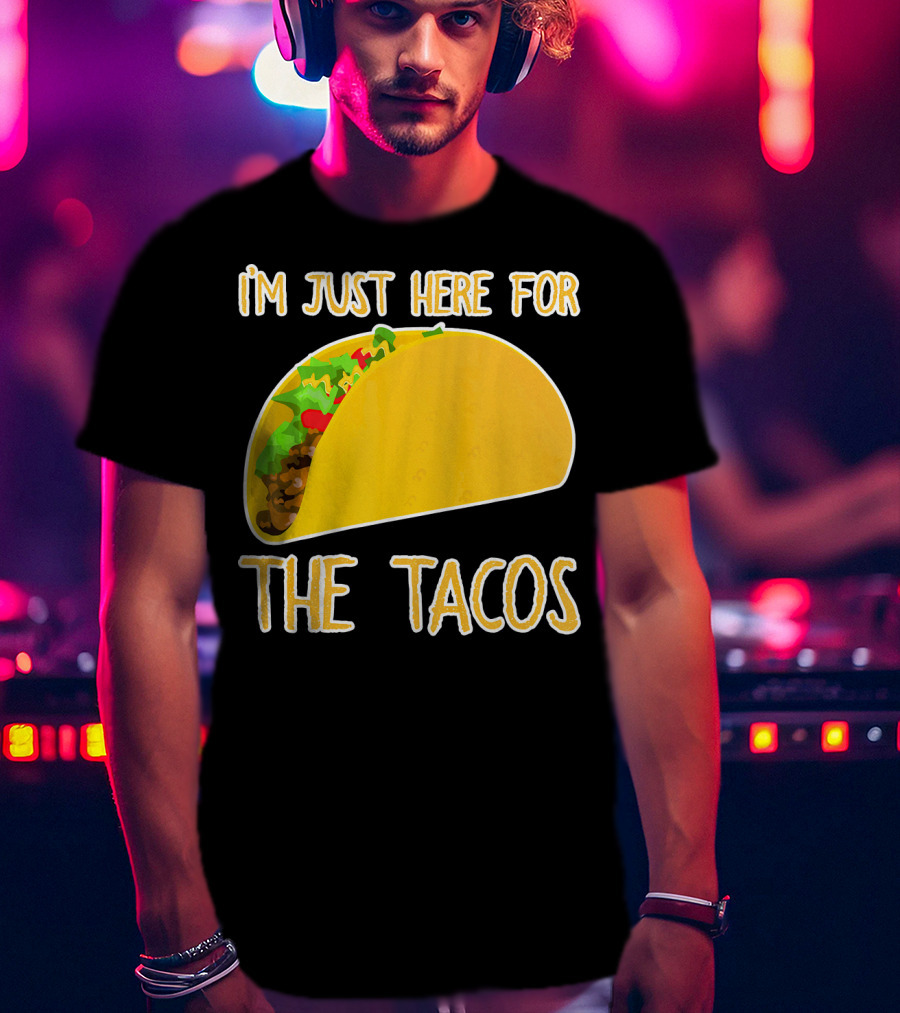 I'm Just Here For The Tacos With Taco Image T-Shirt