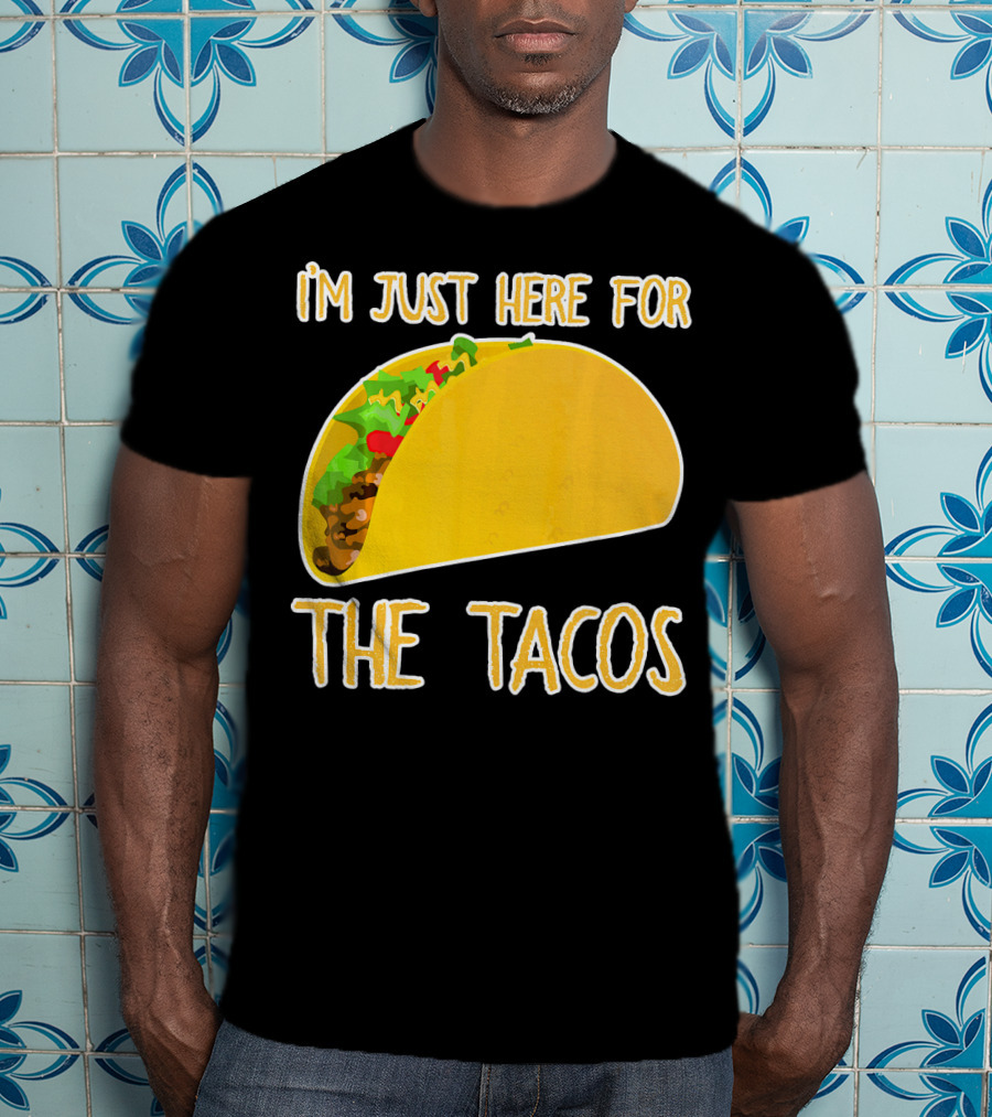 I'm Just Here For The Tacos With Taco Image T-Shirt