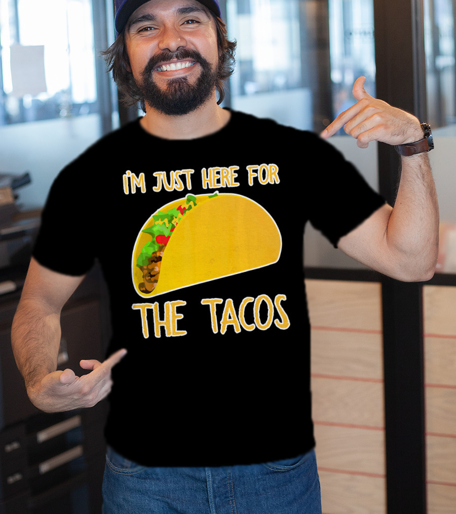 I'm Just Here For The Tacos With Taco Image T-Shirt