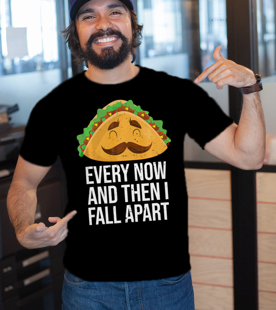 Taco Tuesday Every Now And Then I Fall Apart T-Shirt