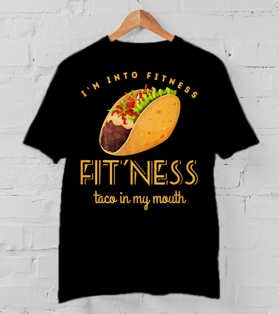 I'm Into Fitness Taco In My Mouth Gym Mexic T-Shirt