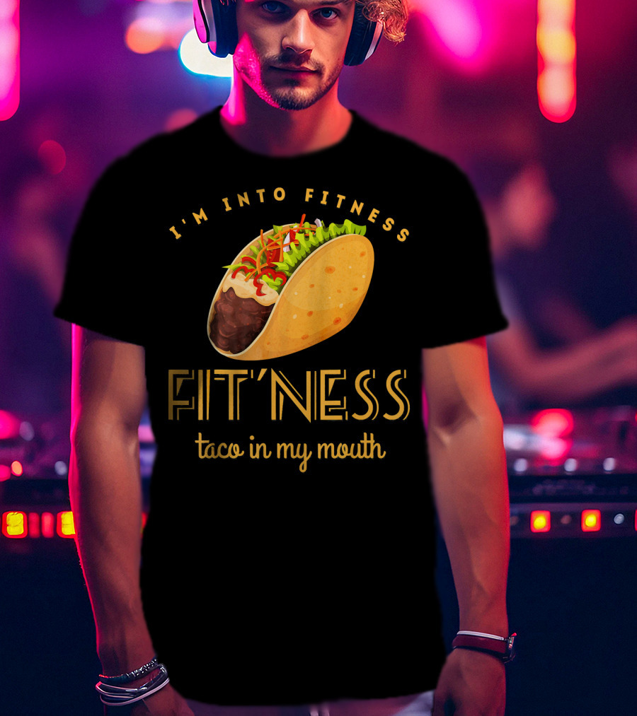 I'm Into Fitness Taco In My Mouth Gym Mexic T-Shirt
