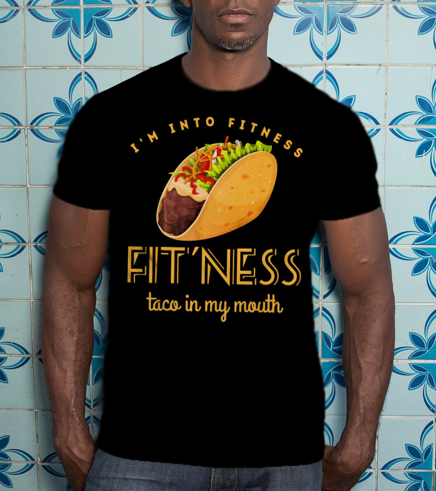 I'm Into Fitness Taco In My Mouth Gym Mexic T-Shirt