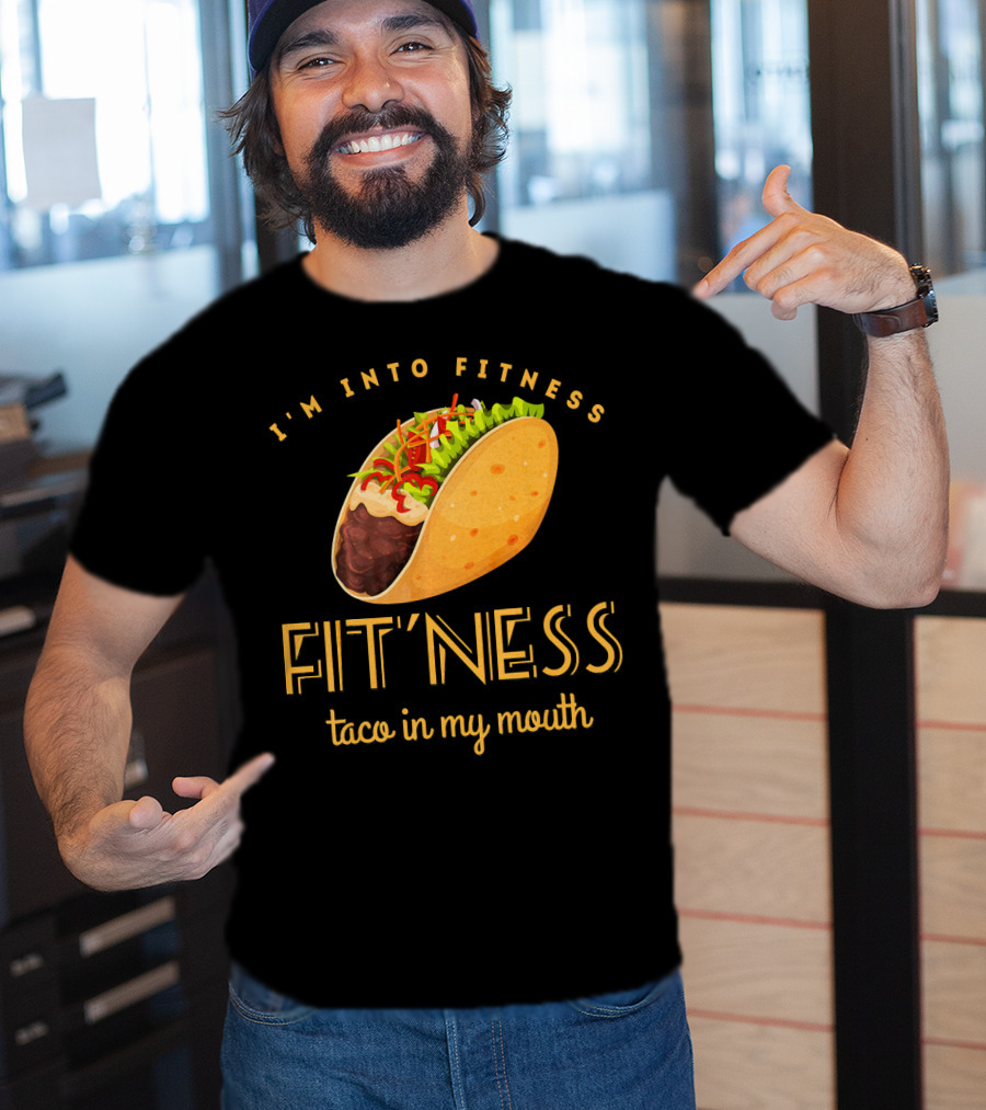 I'm Into Fitness Taco In My Mouth Gym Mexic T-Shirt
