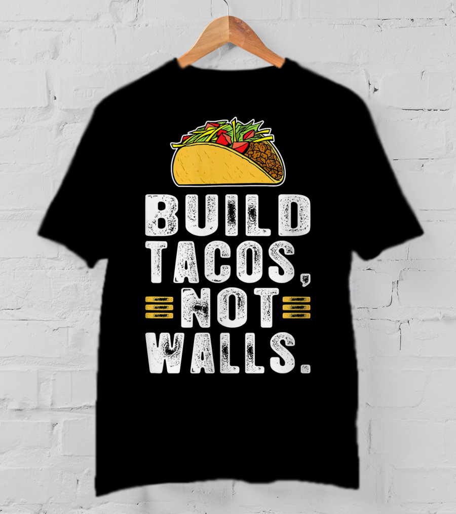 BUILD TACOS NOT WALLS Funny Fiesta Tac T-Shirt