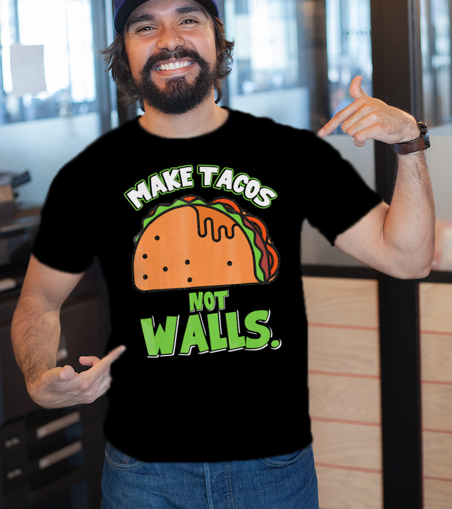 Make Tacos Not Walls Funny Tacos Mexican Food Humor T-Shirt