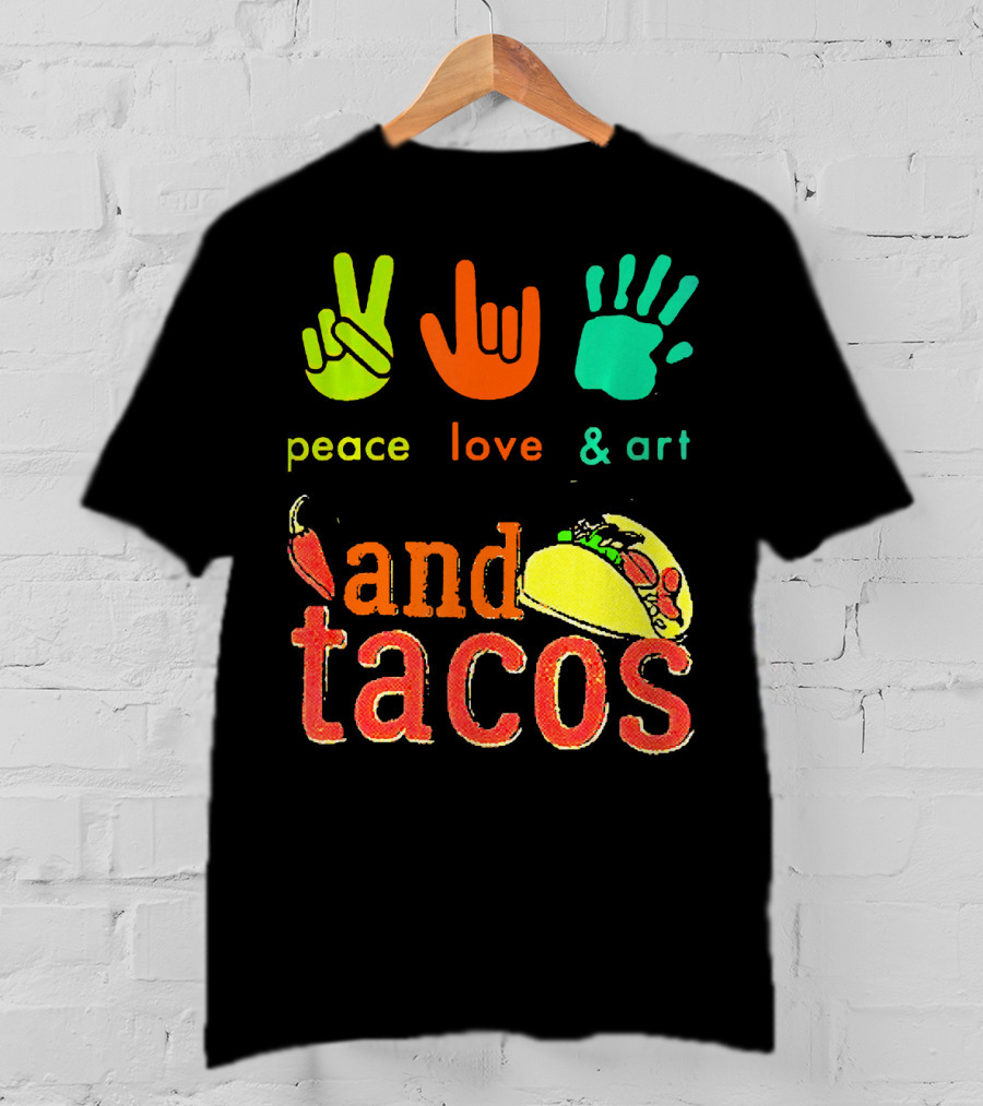 Peace Love And Art And Tacos T-Shirt