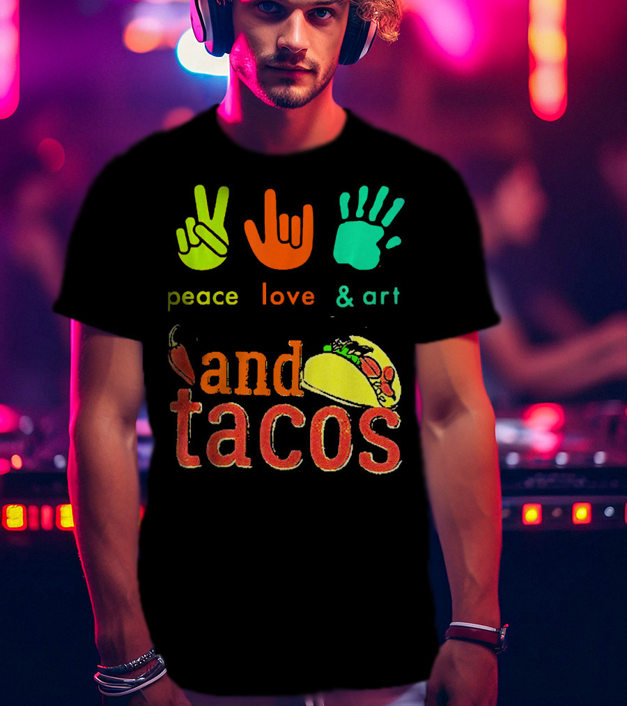 Peace Love And Art And Tacos T-Shirt